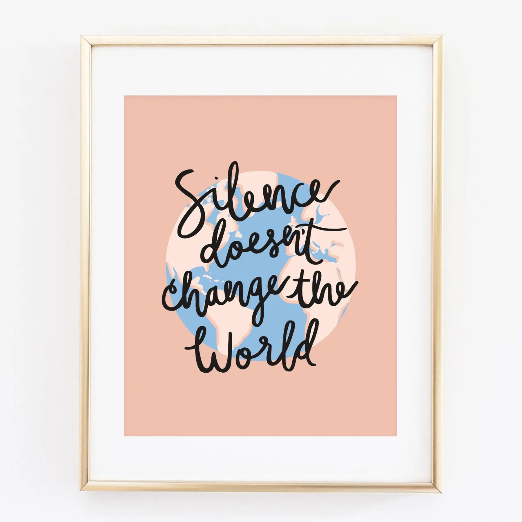Silence Doesn't Change the World Art Print by Bloomwolf Studio